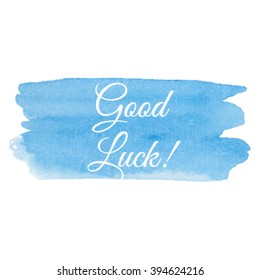 Good Luck card vector illustration hand drawn icon, calligraphy, typography, written text on watercolor blue background.