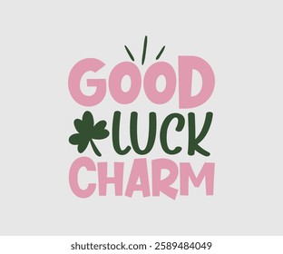 Good Luck Charm, T shirt, Happy St Patrick Day Design, Patrick's Day Saying, Shamrock Eps, Pinches Eps, Irish Eps, Funny St Patrick's, Instant Download