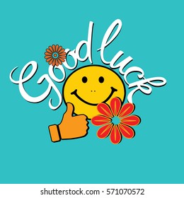 Good luck. Colorful lettering. Vector card illustration with funny text, cartoon smile, finger up like  and flowers. Vector icon.