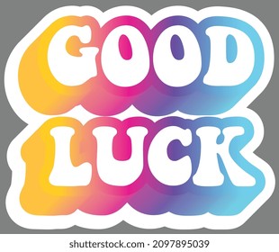 Good luck. Colorful text, isolated on simple background. Sticker for stationery. Ready for printing. Trendy graphic design element. Retro font calligraphy in 60s funky style. Vector EPS 10. 