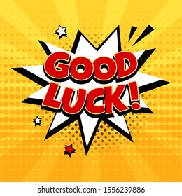 GOOD LUCK. Comic speech bubble with halftone dot shadow on yellow background in pop art style. Vector illustration