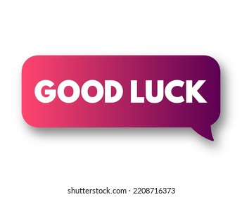 Good Luck - is a common expression used to wish someone success or fortune in their endeavors, text concept message bubble