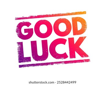 Good Luck - is a common expression used to wish someone success or fortune in their endeavors, text concept stamp