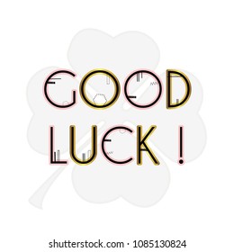 Good luck! Cute vector illustration with clover leaf and lettering. 