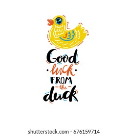 Good luck from the duck. Lettering poster. Colorful vector. Hand drawn letters