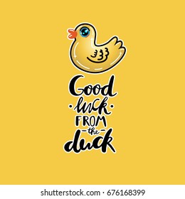 Good luck from the duck. Lettering poster. Colorful vector. Hand drawn letters