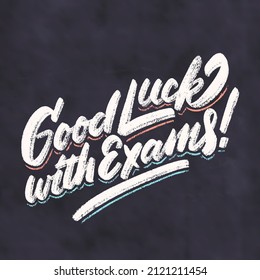 Good luck with Exams. Vector chalkboard lettering handwritten sign.