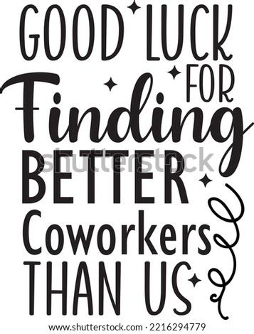 Good luck for finding better coworkers than us vector file, Retired svg design