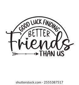 good luck finding better firends than us background inspirational positive quotes, motivational, typography, lettering design