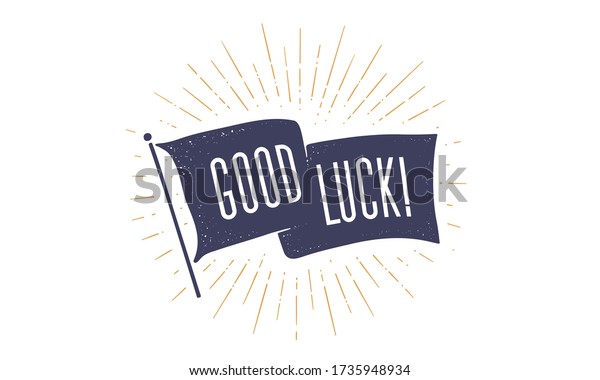 Good Luck. Flag grahpic. Old vintage trendy\
flag with text Good Luck. Vintage banner with ribbon flag, vintage\
style with linear drawing light rays, sunburst and rays of sun.\
Vector Illustration
