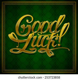 "Good Luck!" Golden Unique Hand Written Calligraphy on Green Textured Background for St. Patrick's Day Design. Vector Illustration.