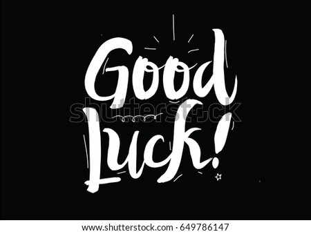 Good luck. Greeting card with modern calligraphy and hand drawn elements. Isolated typographical concept. Inspirational motivational quote. Vector design.