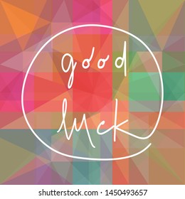 Good luck hand drawn lettering on colorful background.