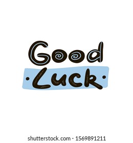 Good luck hand drawn lettering. Creative handwritten vector saying isolated on white background. Sticker typography design. Motivational quote style