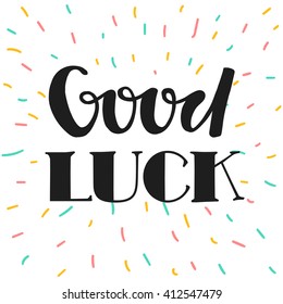 Good luck. Hand drawn lettering. Card and poster design. Design good luck. Background good luck. Illustration good luck. Black text good luck.