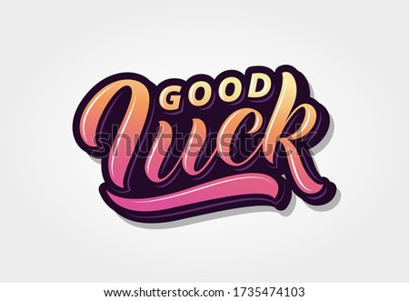 Good luck hand drawn lettering. Art inscription for icon,  logotype,  badge, sticker, tag, poster, bunner, card, t-shirt design.