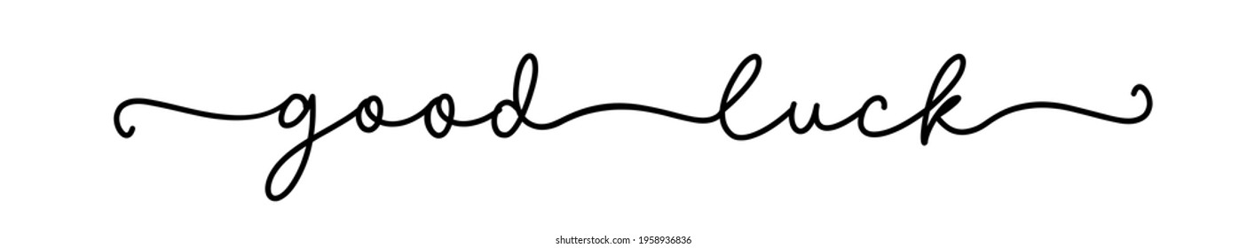 GOOD LUCK. Hand drawn script lucky text. Modern calligraphy cursive typography good luck. Continuous line cursive word good luck. Vector continuous one black line. Banner for farewell, goodbye party.