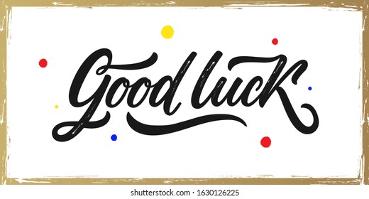 Good Luck hand lettering typography. Greeting card.Hand drawn lettering design.Vector illustration of calligraphy on a white background with colorful drops and a gold frame.