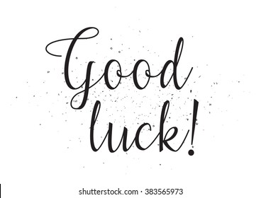 Good luck inscription. Greeting card with calligraphy. Hand drawn design. Black and white. Usable as photo overlay.