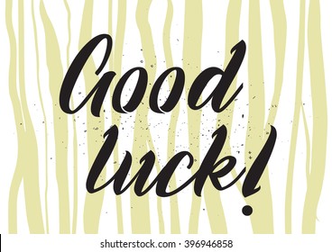 Good luck inscription. Greeting card with calligraphy. Hand drawn lettering design. Photo overlay. Typography for banner, poster or apparel design. Isolated vector element.