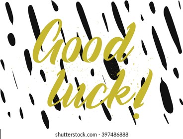 Good luck inscription. Greeting card with calligraphy. Hand drawn lettering design. Photo overlay. Typography for banner, poster or apparel design. Isolated vector element.