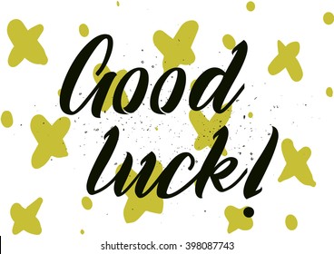 Good luck inscription. Greeting card with calligraphy. Hand drawn lettering design. Photo overlay. Typography for banner, poster or apparel design. Isolated vector element.