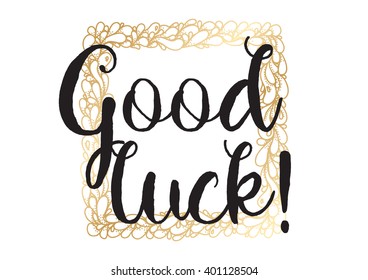 Good luck inscription. Greeting card with calligraphy. Hand drawn lettering design. Photo overlay. Typography for banner, poster or apparel design. Vector typography.