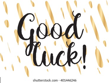 Good luck inscription. Greeting card with calligraphy. Hand drawn lettering design. Photo overlay. Typography for banner, poster or apparel design. Vector typography.