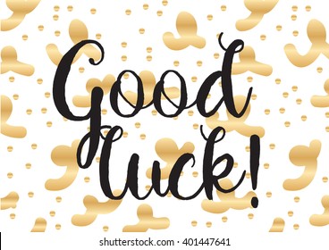 Good luck inscription. Greeting card with calligraphy. Hand drawn lettering design. Photo overlay. Typography for banner, poster or apparel design. Vector typography.