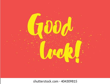 Good luck inscription. Greeting card with calligraphy. Hand drawn lettering design. Photo overlay. Typography for banner, poster or clothing design. Vector invitation.