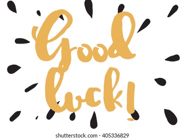 Good luck inscription. Greeting card with calligraphy. Hand drawn lettering design. Photo overlay. Typography for banner, poster or apparel design. Vector typography.