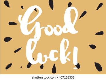 Good luck inscription. Greeting card with calligraphy. Hand drawn lettering design. Photo overlay.Typography for invitation, banner, poster or clothing design. Vector quote