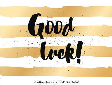 Good luck inscription. Greeting card with calligraphy. Hand drawn lettering design. Photo overlay. Typography for banner, poster or clothing design. Vector invitation.