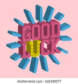 Good luck isometric text farewell vector lettering with lucky phrase background greeting typography.