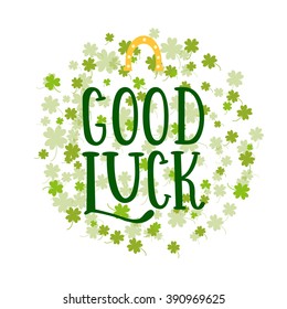 Good Luck. Lettering Card Stroke Of Good Luck. Elements For Holidays Card, Decoration, Party, Poster. Greeting Card For Patrick Day. Vector Illustration With Horseshoe And Clover