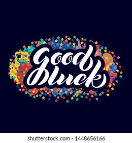Good Luck lettering. Handwritten modern calligraphy, brush painted letters. Colorful stars background. Vector illustration. Template for greeting card, poster, logo, badge, icon, banner, tag. EPS10