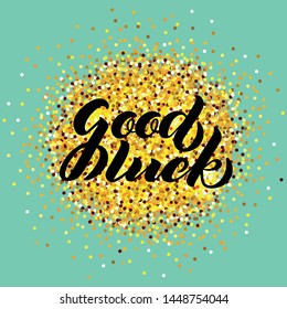Good Luck lettering. Handwritten modern calligraphy, brush painted letters. Golden sparkle background. Vector illustration. Template for greeting card, poster, logo, badge, icon, banner, tag. EPS10