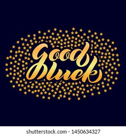 Good Luck lettering. Handwritten modern calligraphy, brush painted gold letters. Golden stars background. Vector illustration. Template for greeting card, poster, logo, badge, icon, banner, tag. EPS10