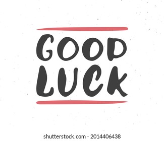 Good Luck lettering handwritten sign, Hand drawn grunge calligraphic text. Vector illustration.