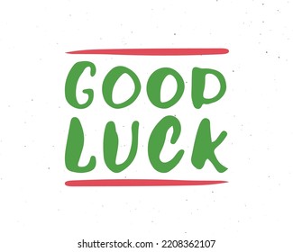 Good Luck lettering handwritten sign, Hand drawn grunge calligraphic text. Vector illustration.