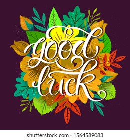 Good Luck Lettering poster with bright colorful flowers, leaves and branch. Can be used for T shirt, web page background, textile typography design elements and so on