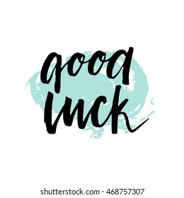 Good luck. Modern brush lettering background. Ink illustration. Isolated on white background.