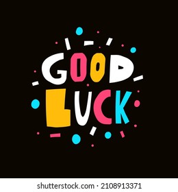 Good Luck motivational phrase. Modern Scandinavian typography lettering. Colorful text isolated on black background. Design for banner, poster, cards and t-shirt.