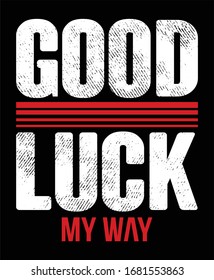 Good luck my way typography t shirt and poster design vector for print.