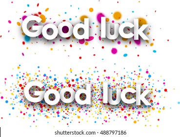 Good luck paper banners with color drops. Vector illustration.