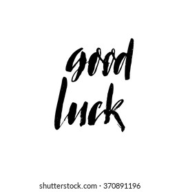 Good luck phrase. Hand drawn inspirational quote.  Isolated on white background. Ink illustration. Modern brush calligraphy. Hand drawn lettering background.