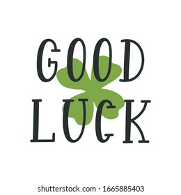 Good luck quote with green shamrock. Saint Patrick´s Day design. Hand sketched icon, lettering typography. Template for print, poster, card. Vector illustration 