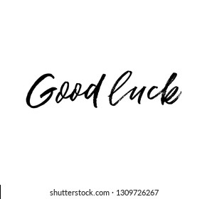 Good luck quote handwritten black calligraphy. Ink pen lettering. Dry paint brushstroke grunge texture. Supportive phrase isolated clipart. Motivational poster, postcard calligraphic design element.