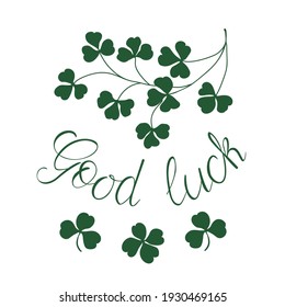 Good luck shamrock hand lettering green design. St. Patrick day decoration. Trefoil, quatrefoil, clover leaves. Success, fortune, chance symbol. Vector illustration isolated on white background.