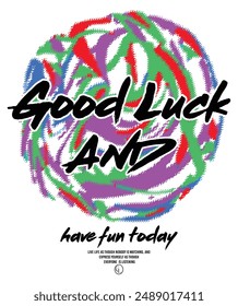 Good luck slogan fashion isolated on white  background. Hand drawn modern brush calligraphy. Wild quote t-shirt vector